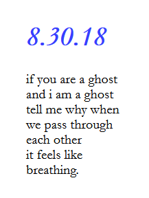 Une capture du site chapbook avec un poème:
if you are a ghost
and i am a ghost
tell me why when
we pass through
each other
it feels like
breathing.